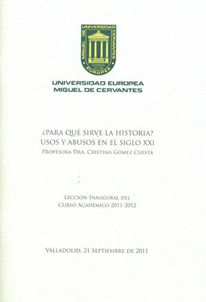 ¿PARA QUÉ SIRVE LA HISTORIA? USOS Y ABUSOS EN EL SIGLO XXI. LECCIÓN INAUGURAL DEL CURSO ACADÉMICO 2011-2012 | 9788493822873 | GÓMEZ CUESTA, CRISTINA