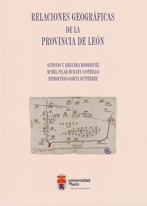 RELACIONES GEOGRÁFICAS DE LA PROVINCIA DE LEÓN | 9788497736107 | REGUERA RODRÍGUEZ, ANTONIO T / DURANY CASTRILLO, MARÍA DEL PILAR / GARCÍA GUTIÉRREZ, PATROCINIO