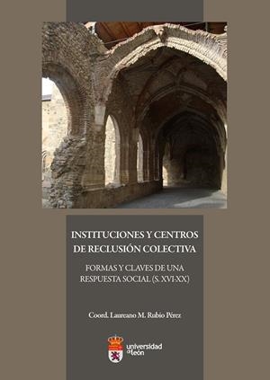 INSTITUCIONES Y CENTROS DE RECLUSIÓN COLECTIVA. FORMAS Y CLAVES DE UNA RESPUESTA SOCIAL (S. XVI-XX) | 9788497736152 | VARIOS AUTORES
