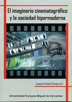 IMAGINARIO CINEMATOGRÁFICO Y LA SOCIEDAD HIPERMODERNA, EL | 9788493972981 | ESTEBAN ORTEGA, JOAQUÍN / Y OTROS