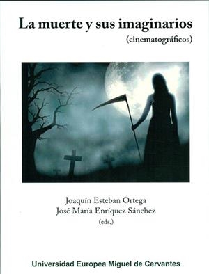 MUERTE Y SUS IMAGINARIOS (CINEMATOGRÁFICOS), LA | 9788494176043 | ESTEBAN ORTEGA, JOAQUÍN / ENRÍQUEZ SÁNCHEZ, JOSÉ MARÍA / Y OTROS