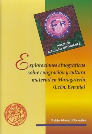 EXPLORACIONES ETNOGRÁFICAS SOBRE EMIGRACIÓN Y CULTURA MATERIAL EN MARAGATERÍA (LEÓN, ESPAÑA) | 9788497736718 | ALONSO GONZÁLEZ, PABLO