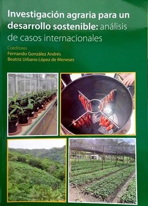 INVESTIGACIÓN AGRARIA PARA UN DESARROLLO SOSTENIBLE: ANÁLISIS DE CASOS INTERNACIONALES | 9788497736800