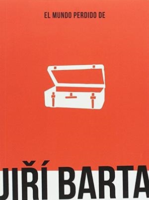 MUNDO PERDIDO DE JIRÍ BARTA, EL | 9788490482438 | VIDAL ORTEGA, MIGUEL / BEATRIZ HERRÁIZ, ANA