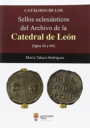 CATÁLOGO DE LOS SELLOS ECLESIÁSTICOS DEL ARCHIVO DE LA CATEDRAL DE LEÓN | 9788497737326 | TÁBARA RODRÍGUEZ, MARÍA DOLORES