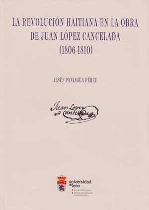 REVOLUCIÓN HAITIANA EN LA OBRA DE JUAN LÓPEZ CANCELADA, LA | 9788497737388 | PANIAGUA PÉREZ, JESÚS