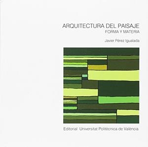 ARQUITECTURA DEL PAISAJE. FORMA Y MATERIA | 9788490484661 | PÉREZ IGUALADA, JAVIER