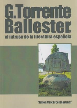 G. TORRENTE BALLESTER, EL INTRUSO DE LA LITERATURA ESPAÑOLA | 9788497737494 | VALCÁRCEL MARTÍNEZ, SIMÓN