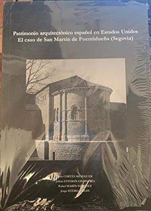 PATRIMONIO ESPAÑOL EN ESTADOS UNIDOS:EL CASO DE SAN MARTÍN DE FUENTIDUEÑA (SEGOVIA) | 9788490485026 | CORTÉS MESEGUER, LUIS / MARÍN SÁNCHEZ, RAFAEL / ESTEBAN CHAPAPRÍA, JULIÁN / OTERO PAILOS, JORGE