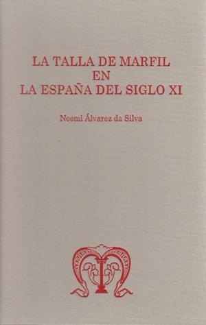 TALLA DE MARFIL EN LA ESPAÑA DEL SIGLO XI, LA | 9788497737524 | ALVAREZ DA SILVA, NOEMÍ