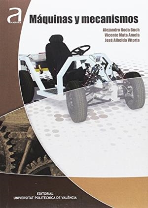 MÁQUINAS Y MECANISMOS | 9788490485125 | RODA BUCH, ALEJANDRO / MATA AMELA, VICENTE / ALBELDA VITORIA, JOSÉ
