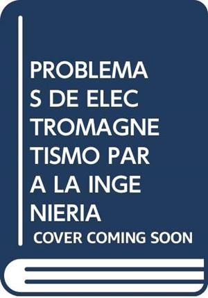 PROBLEMAS DE ELECTROMAGNETISMO PARA LA INGENIERÍA | 9788490485071 | URCHUEGUIA SCHÖLZEL, JAVIER FERMÍN / MORENO ESTEVE, JUAN CARLOS