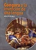GÓNGORA O LA INVENCIÓN DE UNA LENGUA. | 9788497737722 | BLANCO, MERCEDES