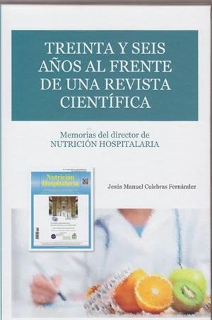TREINTA Y SEIS AÑOS AL FRENTE DE UNA REVISTA CIENTÍFICA: MEMORIAS DEL DIRECTOR DE NUTRICIÓN HOSPITALARIA | 9788497738958