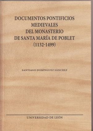 DOCUMENTOS PONTIFICIOS MEDIEVALES DEL MONASTERIO DE SANTA MARÍA DE POBLET (1132-1499) | 9788497739047 | DOMINGUEZ SÁNCHEZ, SANTIAGO