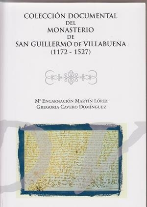 COLECCIÓN DOCUMENTAL DEL MONASTERIO DE SAN GUILLERMO DE VILLABUENA | 9788497739115 | MARTÍN LÓPEZ, ENCARNACIÓN / CAVERO DOMÍNGUEZ, GREGORIA
