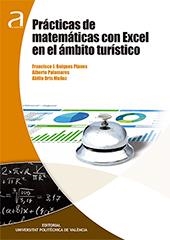 PRÁCTICAS DE MATEMÁTICAS CON EXCEL EN EL ÁMBITO TURÍSTICO | 9788490487228 | BOIGUES PLANES, FRANCISCO / JOSÉ ORTS MUÑOZ, ABILIO / PALOMARES CHUST, ALBERTO