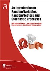 AN INTRODUCTION TO RANDOM VARIABLES, RANDOM VECTORS AND STOCHASTIC PROCESSES | 9788490488249 | CALATAYUD GREGOR, JULIA / CORTÉS LÓPEZ, JUAN CARLOS / JORNET SANZ, MARC / VILLANUEVA MICÓ, RAFAEL JA