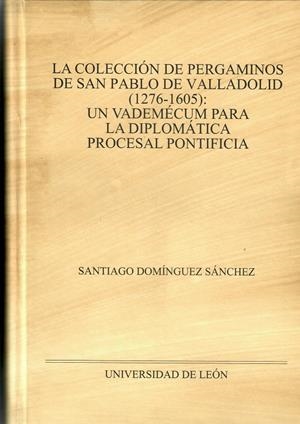 COLECCIÓN DE PERGAMINOS DE SAN PABLO DE VALLADOLID (1276-1605), LA | 9788497739870 | DOMINGUEZ SÁNCHEZ, SANTIAGO
