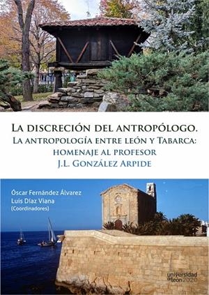 DISCRECIÓN DEL ANTROPÓLOGO, LA. LA ANTROPOLOGÍA ENTRE LEÓN Y TABARCA: HOMENAJE AL PROFESOR J.L. GONZÁLEZ ARPIDE | 9788418490040 | FERNÁNDEZ ÁLVAREZ, ÓSCAR
