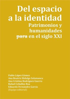 DEL ESPACIO A LA IDENTIDAD. PATRIMONIOS Y HUMANIDADES -PARA- EN EL SIGLO XXI | 9788418490156 | VARIOS AUTORES