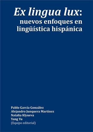 EX LINGUA LUX: NUEVOS ENFOQUES EN LINGÜÍSTICA HISPÁNICA | 9788418490163 | VARIOS AUTORES