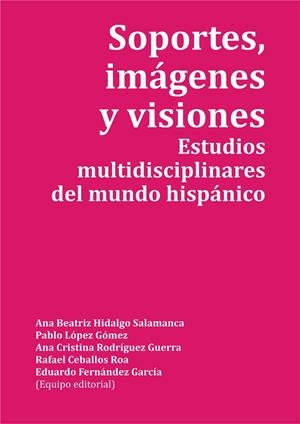 SOPORTES, IMÁGENES Y VISIONES. ESTUDIOS MULTIDISCIPLINARES DEL MUNDO HISPÁNICO | 9788418490149 | VARIOS AUTORES