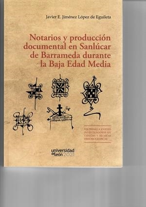 NOTARIOS Y PRODUCCIÓN DOCUMENTAL EN SANLÚCAR DE BARRAMEDA DURANTE LA BAJA EDAD MEDIA | 9788418490200 | JIMÉNEZ LÓPEZ DE EGUILETA, JAVIER E.