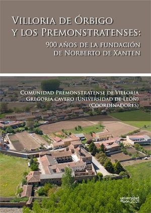 VILLORIA DE ÓRBIGO Y LOS PREMONSTRATENSES: 900 AÑOS DE LA FUNDACIÓN DE NORBERTO DE XANTEN | 9788418490316 | CAVERO DOMÍNGUEZ, GREGORIA
