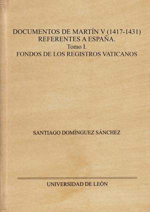 DOCUMENTOS DE MARTÍN V (1417-1431). REFERENTES A ESPAÑA. | 9788418490446 | DOMÍNGUEZ SÁNCHEZ, SANTIAGO