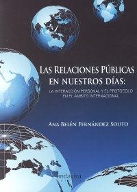 RELACIONES PÚBLICAS EN NUESTROS DÍAS, LAS : LA INTERACCIÓN PERSONAL Y EL PROTOCOLO EN EL ÁMBITO INTERNACIONAL | 9788484085317 | FERNÁNDEZ SOUTO, ANA BELÉN