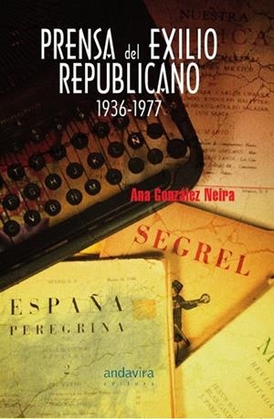 PRENSA DE EXILIO REPUBLICANO : 1936-1977 | 9788484085911 | GONZÁLEZ NEIRA, ANA