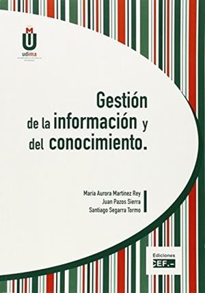 GESTIÓN DE LA INFORMACIÓN Y DEL CONOCIMIENTO | 9788445416433 | MARTÍNEZ REY, MARÍA AURORA / PAZOS SIERRA, JUAN / SEGARRA TORMO, SANTIAGO