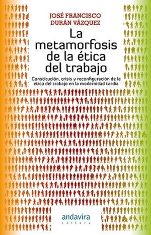 METAMORFÓSIS DE LA ÉTICA DEL TRABAJO, LA | 9788484085287 | DURÁN VAZQUEZ, JOSE FRANCISCO