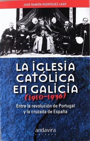 IGLESIA CATÓLICA EN GALICIA 1910-1936, LA | 9788484086468 | RODRIGUEZ LAGO, JOSÉ RAMÓN