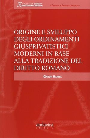 ORIGINE E SVILUPPO DEGLI ORDINAMENTI GIUSPRIVATISTICI MODERNI IN BASE ALLA TRADIZIONE DEL DIRITTO ROMANO | 9788484087274 | HAMZA, GABOR
