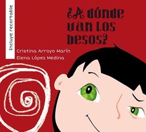 ¿A DÓNDE VAN LOS BESOS? | 9788415884002 | ARROYO MARÍN, CRISTINA / LÓPEZ MEDINA, ELENA