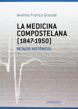 MEDICINA COMPOSTELANA 1847-1950, LA | 9788484087557 | FRANCO GRANDE, AVELINO
