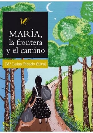 MARÍA, LA FRONTERA Y EL CAMINO | 9788494518218 | PICADO SILVA, LUISA