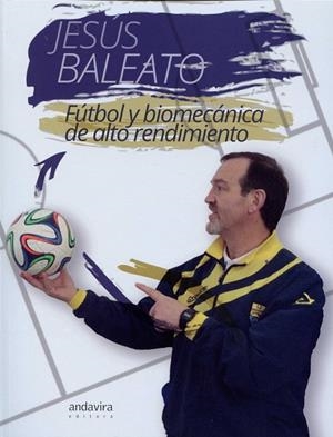 FÚTBOL Y BIOMECÁNICA DE ALTO RENDIMIENTO | 9788484088202 | BALEATO, JESÚS