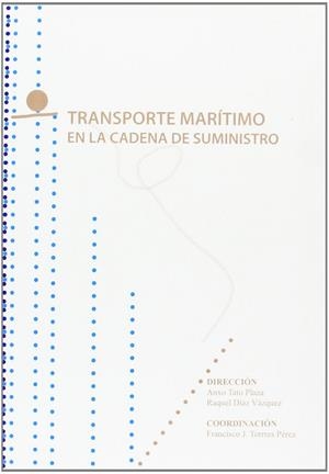 TRANSPORTE MARÍTIMO EN LA CADENA DE SUMINISTRO | 9788484085744 | TATO PLAZA, ANXO/DÍAZ VÁZQUEZ, RAQUEL