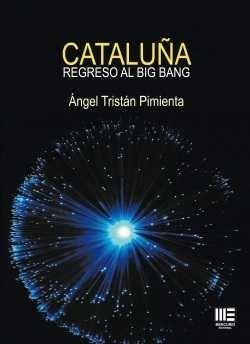 CATALUÑA : REGRESO AL BIG BANG | 9788494474491 | TRISTAN PIMIENTA, ANGEL
