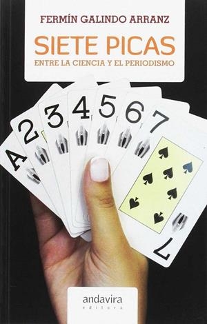 SIETE PICAS : ENTRE LA CIENCIA Y EL PERIODISMO | 9788484089261 | GALINDO ARRANZ, FERMÍN