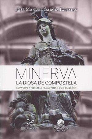 MINERVA LA DIOSA DE COMPOSTELA | 9788484089155 | GARCÍA IGLESIAS, JOSÉ MANUEL