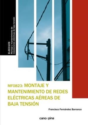 MF0823 MONTAJE Y MANTENIMIENTO DE REDES ELÉCTRICAS AÉREAS DE BAJA TENSIÓN | 9788416338498 | FERNÁNDEZ BARRANCO, FRANCISCO