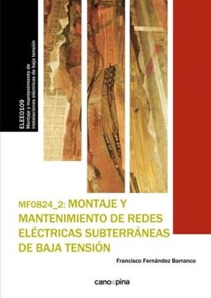 MF0824 MONTAJE Y MANTENIMIENTO DE REDES ELÉCTRICAS SUBTERRÁNEAS DE BAJA TENSIÓN | 9788416338528 | FERNÁNDEZ BARRANCO, FRANCISCO
