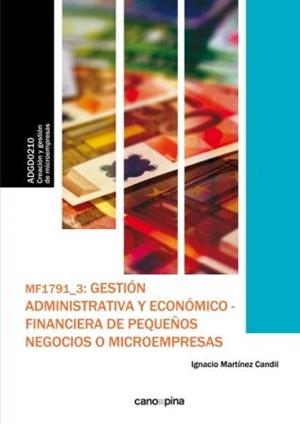 MF1791 GESTIÓN ADMINISTRATIVA Y ECONÓMICO-FINANCIERA DE PEQUEÑOS NEGOCIOS O MICROEMPRESAS | 9788416338610 | MARTÍNEZ CANDIL, IGNACIO