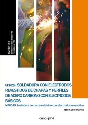 UF1624 SOLDADURA CON ELECTRODOS REVESTIDOS DE CHAPAS Y PERFILES DE ACERO CARBONO CON ELECTRODOS BÁSICOS | 9788416338801 | CUETO MARTOS, JOSÉ