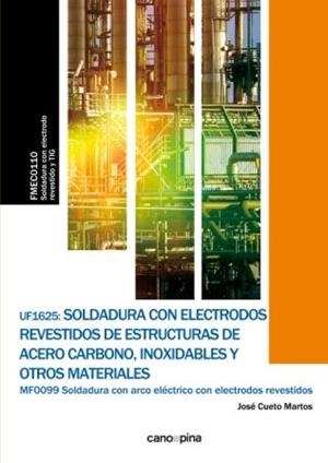UF1625 SOLDADURA CON ELECTRODOS REVESTIDOS DE ESTRUCTURAS DE ACERO CARBONO, INOXIDABLES Y OTROS MATERIALES | 9788416338818 | CUETO MARTOS, JOSÉ
