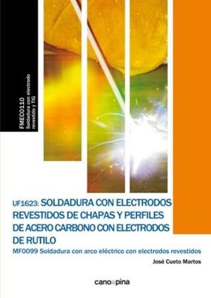 UF1623 SOLDADURA CON ELECTRODOS REVESTIDOS DE CHAPAS Y PERFILES DE ACERO CARBONO CON ELECTRODOS DE RUTILO | 9788416338795 | CUETO MARTOS, JOSÉ